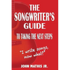 The Songwriter's Guide To Taking The Next Steps: I Write Songs, Now What? - Paperback