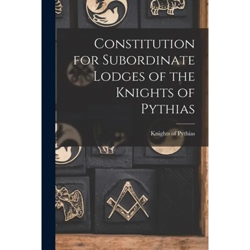 Constitution for Subordinate Lodges of the Knights of Pythias [microform] - Paperback