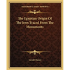 The Egyptian Origin Of The Jews Traced From The Monuments - Paperback