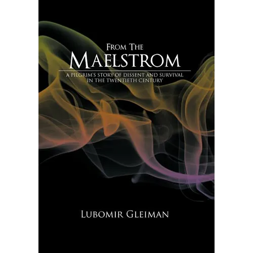 From the Maelstrom: A Pilgrim's Story of Dissent and Survival in the Twentieth Century. - Hardcover