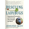 Rescuing Ladybugs: Inspirational Encounters with Animals That Changed the World - Paperback
