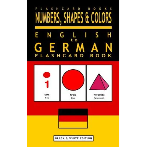 Numbers, Shapes and Colors - English to German Flash Card Book: Black and White Edition - German for Kids - Paperback