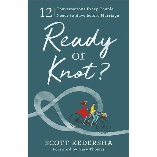 Ready or Knot?: 12 Conversations Every Couple Needs to Have Before Marriage - Paperback