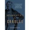 Searching for Charles: The Untold Legacy of an Immigrant's American Adventure - Paperback