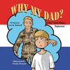 Why My Dad? a Story about Military Deployment - Paperback