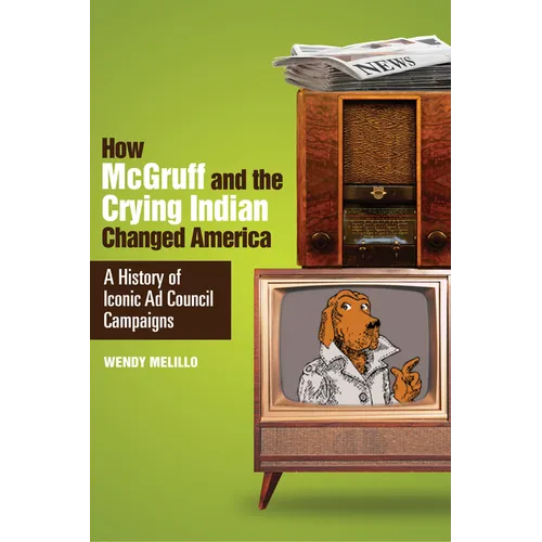 How McGruff and the Crying Indian Changed America: A History of Iconic AD Council Campaigns - Paperback
