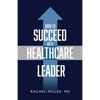 How to Succeed as a Healthcare Leader - Paperback