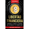 Libertad Financiera: Aprende a Tomar el Control de tu Dinero y de tu Tiempo Hoy Volumen 2 - Paperback