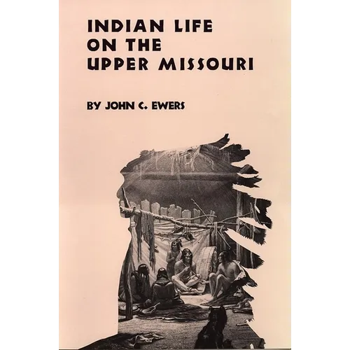 Indian Life on the Upper Missouri: Volume 89 - Paperback