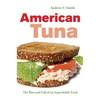 American Tuna: The Rise and Fall of an Improbable Food Volume 37 - Hardcover