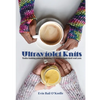 Ultraviolet Knits: Twelve knitting patterns featuring UV-reactive hand-dyed wool yarn - Paperback