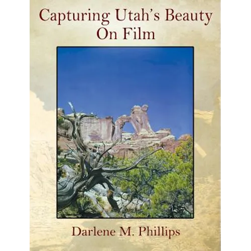 Capturing Utah's Beauty On Film - Hardcover