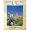 Capturing Utah's Beauty On Film - Hardcover
