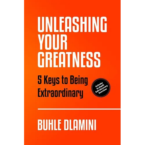 Unleashing Your Greatness: 5 Keys to Being Extraordinary - Paperback