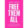 Free Them All: A Feminist Call to Abolish the Prison System - Paperback