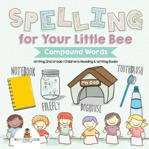 Spelling for Your Little Bee: Compound Words - Writing 2nd Grade Children's Reading & Writing Books - Paperback