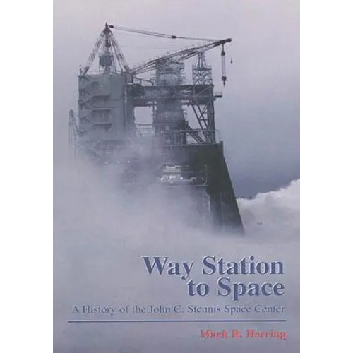 Way Station to Space: A History of the John C. Stennis Space Center - Paperback