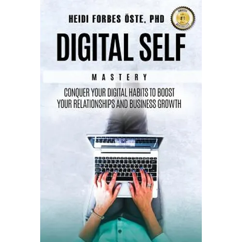 Digital Self Mastery: Conquer your digital habits to boost your relationships and business growth - Paperback