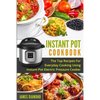 Instant Pot Cookbook: The Top Recipes For Everyday Cooking Using Instant Pot Electric Pressure Cooker - Paperback