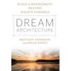 Dream Architecture: Build a Retirement Beyond What's Possible - Hardcover