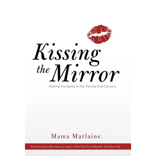 Kissing the Mirror: Raising Humanity in the Twenty-First Century. - Hardcover