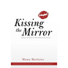 Kissing the Mirror: Raising Humanity in the Twenty-First Century. - Hardcover