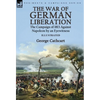 The War of German Liberation: the Campaign of 1813 Against Napoleon by an Eyewitness - Hardcover