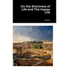 On the Shortness of Life and The Happy Life - Hardcover