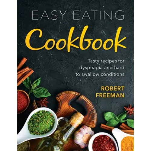Easy Eating Cookbook: Tasty recipes for dysphagia and hard to swallow conditions - Paperback