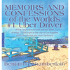 Memoirs and Confessions of the World's #1 Uber Driver: What I experienced and learned from driving 15,000 trips in the city of Los Angeles (Plus the s - Hardcover