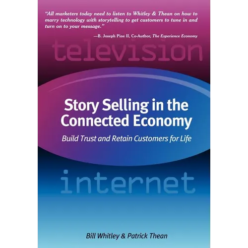 Story Selling in the Connected Economy: Build Trust and Retain Customers for Life - Hardcover