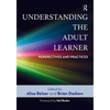 Understanding the Adult Learner: Perspectives and Practices - Paperback