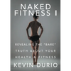 Naked Fitness I: Revealing the "Bare" Truth About Your Health & Fitness - Paperback