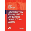 Optimal Trajectory Planning and Train Scheduling for Urban Rail Transit Systems - Paperback