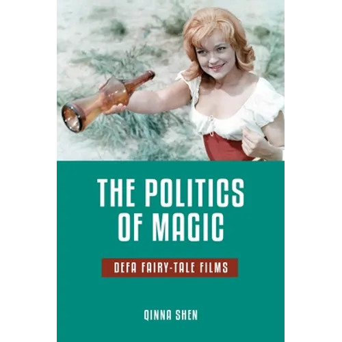 The Politics of Magic: Defa Fairy-Tale Films - Paperback