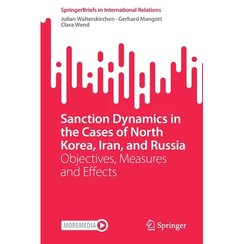 Sanction Dynamics in the Cases of North Korea, Iran, and Russia: Objectives, Measures and Effects - Paperback
