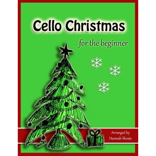 Cello Christmas for the Beginner: Easy Christmas Favorites for Early Cellists - Paperback