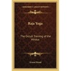 Raja Yoga: The Occult Training of the Hindus - Paperback