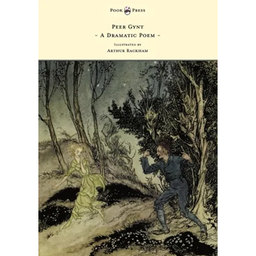 Peer Gynt - A Dramatic Poem - Illustrated by Arthur Rackham: A Dramatic Poem - Paperback