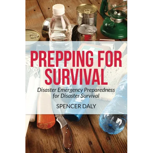 Prepping for Survival: Disaster Emergency Preparedness for Disaster Survival - Paperback