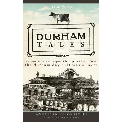 Durham Tales: The Morris Street Maple, the Plastic Cow, the Durham Day That Was & More - Hardcover