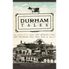 Durham Tales: The Morris Street Maple, the Plastic Cow, the Durham Day That Was & More - Hardcover