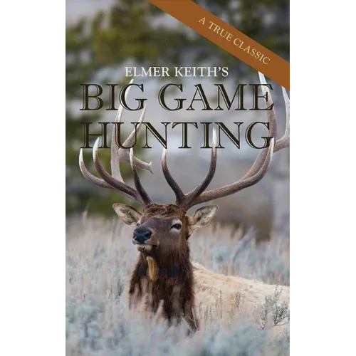 Elmer Keith's Big Game Hunting - Hardcover