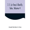 J. S. Le Fanu's Ghostly Tales, Volume 4 - Paperback