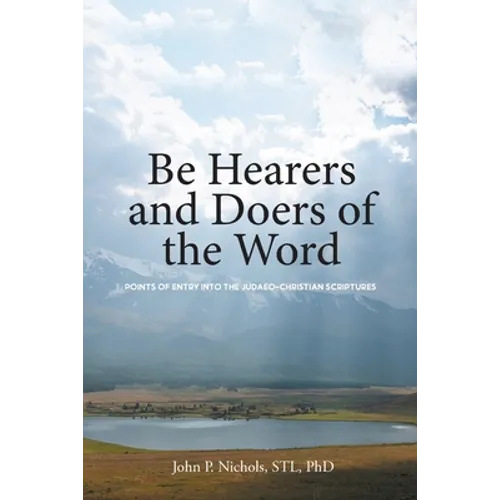 Be Hearers and Doers of the Word: Points of Entry into the Judaeo-Christian Scriptures - Paperback