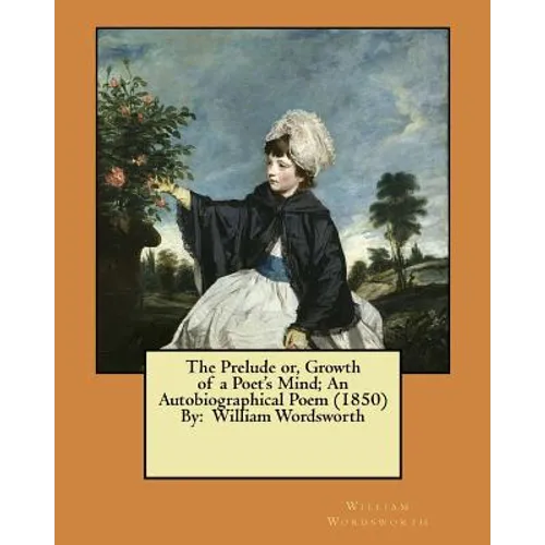 The Prelude or, Growth of a Poet's Mind; An Autobiographical Poem (1850) By: William Wordsworth - Paperback