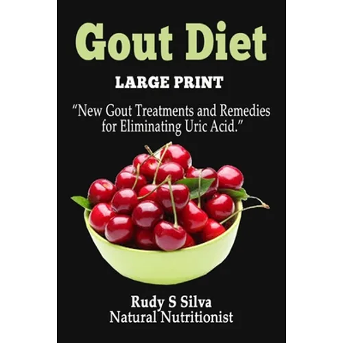 Gout Diet: Large Print: New Gout Treatments and Remedies for Eliminating Uric Acid - Paperback
