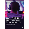 Race, Culture and the Video Game Industry: A Vicious Circuit - Paperback