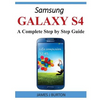Samsung Galaxy S4: A Complete Step by Step Guide - Paperback