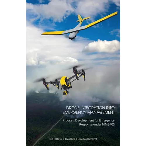 Drone Integration Into Emergency Management: Program Development for Emergency Response under NIMS-ICS - Paperback